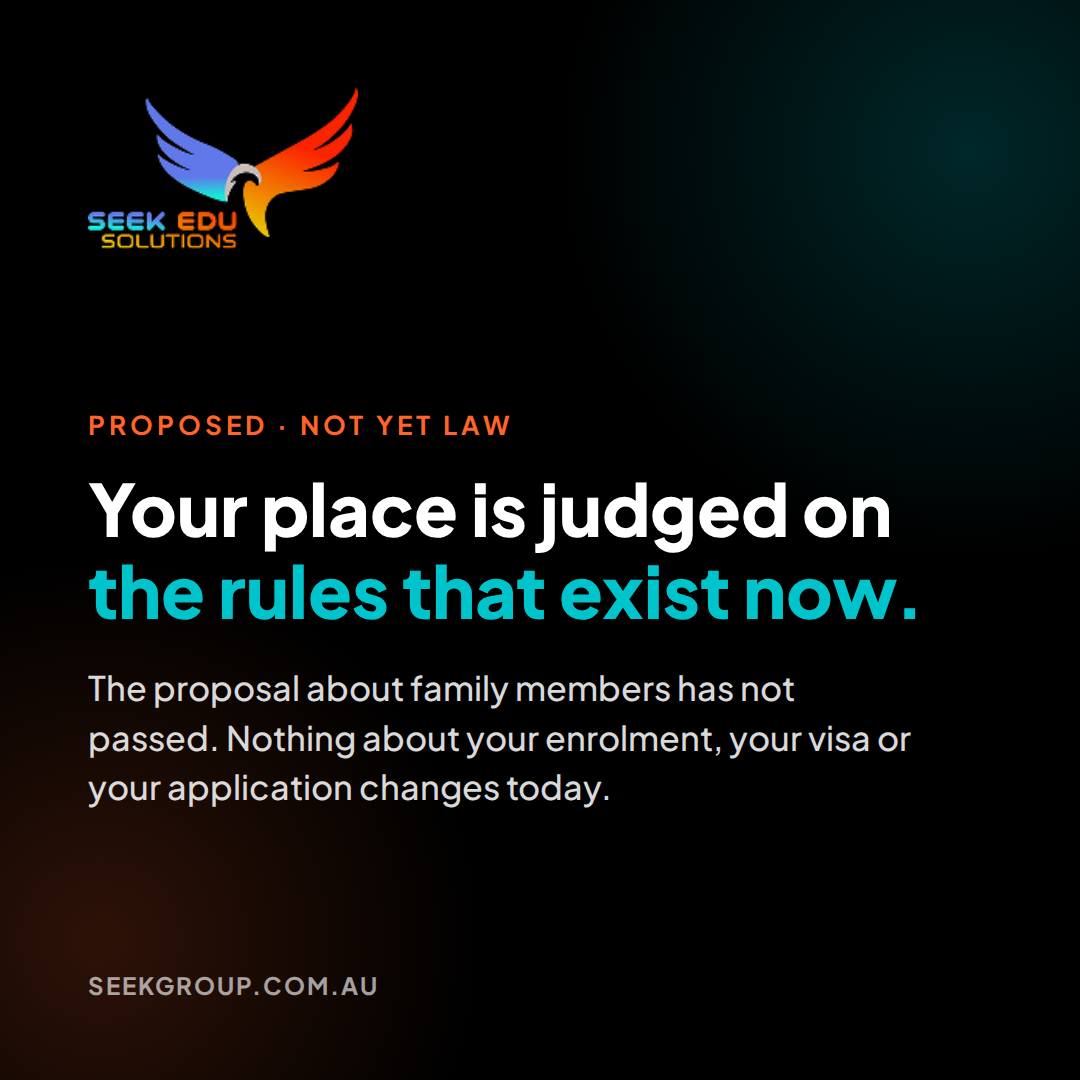 Seek Edu Solutions post: "Your place is judged on the rules that exist now." A proposal about family members has not passed, so nothing about enrolment or visas changes today.